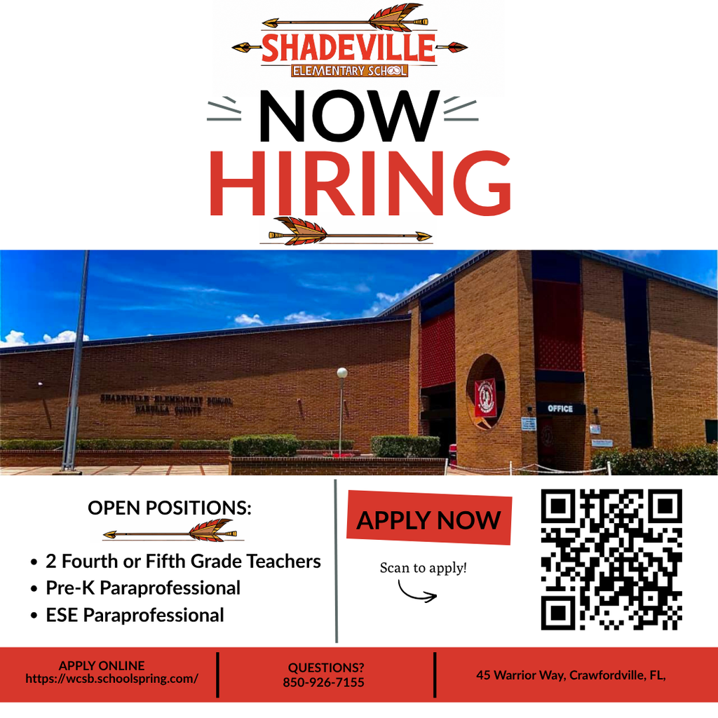 We Are Hiring! Shadeville Elementary is hiring!  We are looking for dedicated, caring people to join our Warrior team for the upcoming school year.  Open positions include:  • 2 Fourth or Fifth Grade Teachers • Pre-K Paraprofessional • ESE Paraprofessional  Interested applicants may apply online at https://wcsb.schoolspring.com/ or scan the QR code on the graphic.  Questions? Contact Shadeville Elementary at 850-926-7155.  Come be part of the Warrior family!