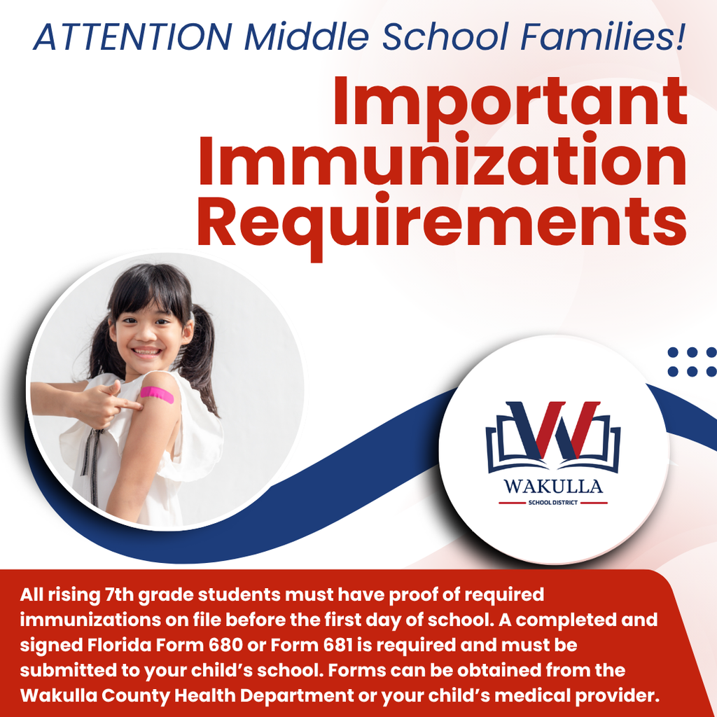 It’s time to get ready for the next school year!  All rising 7th grade students are required to have updated immunizations on file before the first day of school.  ✔️ A completed Florida Form 680 is required ✔️ The form must be signed and submitted to your child’s school ✔️ Forms can be obtained from the Wakulla County Health Department or your child’s medical provider  Families may begin submitting forms directly to their child’s school now, or upload them through the Focus Parent Portal beginning in June.  We encourage families to take care of this early to avoid any delays when school starts.  If you have questions, please contact your child’s school for assistance.