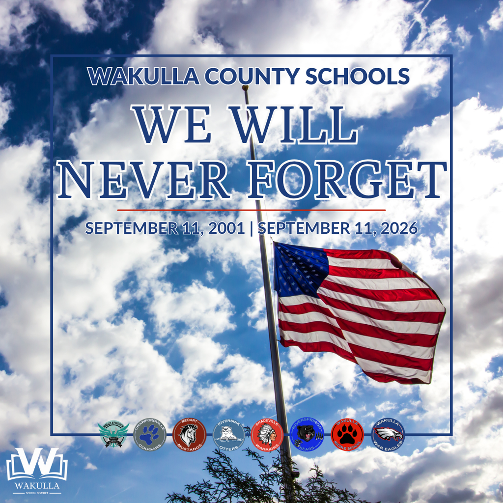 Wakulla County Schools Patriot Day graphic featuring an American flag flying at half-staff against a bright blue sky with clouds. Large text reads, “We Will Never Forget,” with the dates September 11, 2001 and September 11, 2026 below. The Wakulla County Schools name appears at the top, with the district’s eight school logos along the bottom.