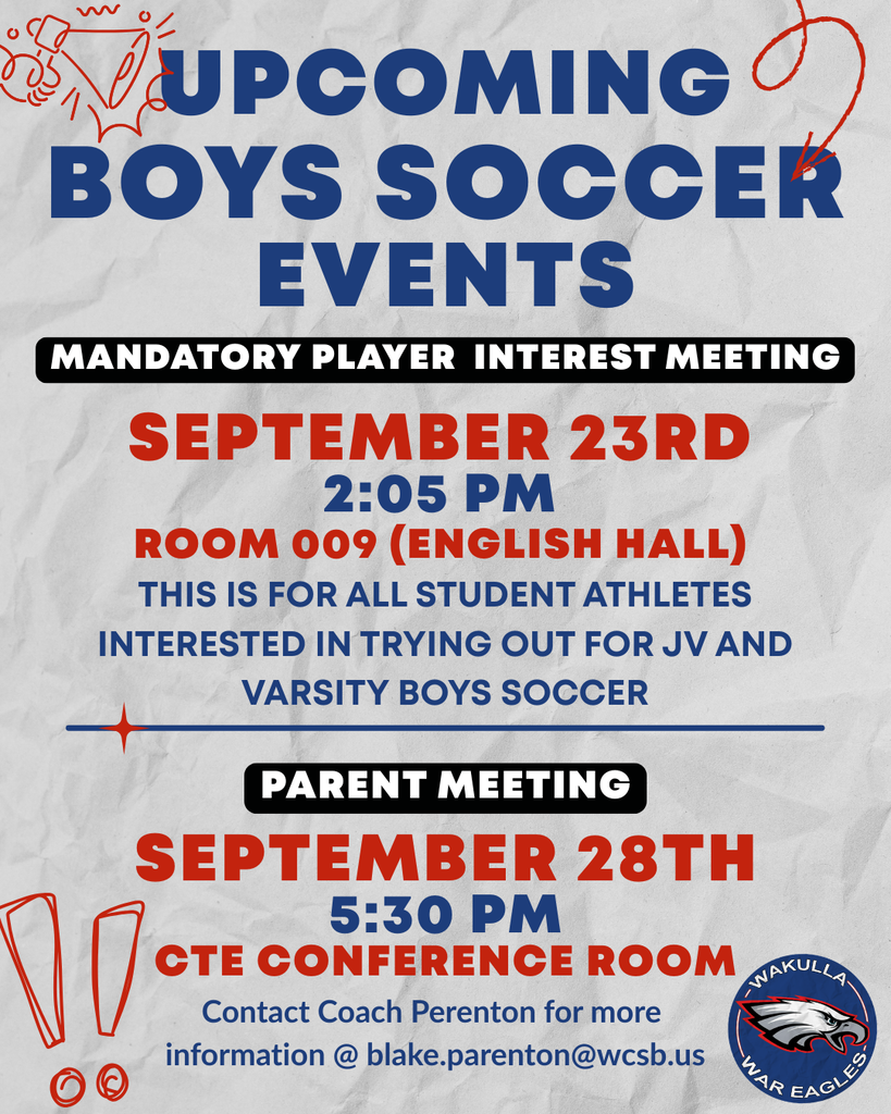 Wakulla High School graphic announcing upcoming boys soccer events. A mandatory player interest meeting for all students interested in trying out for JV or varsity boys soccer will be held Wednesday, September 23, at 2:05 p.m. in Room 009 in English Hall. A parent meeting will be held Monday, September 28, at 5:30 p.m. in the CTE Conference Room. Contact Coach Parenton at blake.parenton@wcsb.us for more information.
