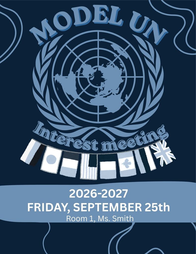 Model UN Graphic with the following information: Interested in Model United Nations? Model UN is a fun and exciting experience where students immerse themselves in realtime scenarios as diplomats representing countries to debate and solve global issues. Our first interest meeting is Friday, September 25th after school in Room 1 on the English Hallway. See Ms. Smith for more information or email her at emily.smith@wcsb.us.