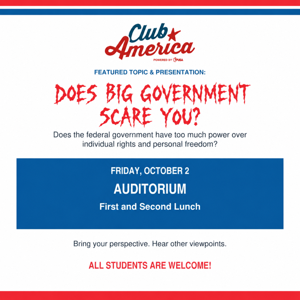 Post for this keep minimal 🇺🇸 CLUB AMERICA | FEATURED TOPIC  Does big government scare you?  Join the conversation Friday, October 2, during first and second lunch in the auditorium.  Bring your perspective. Hear other viewpoints. All students are welcome!
