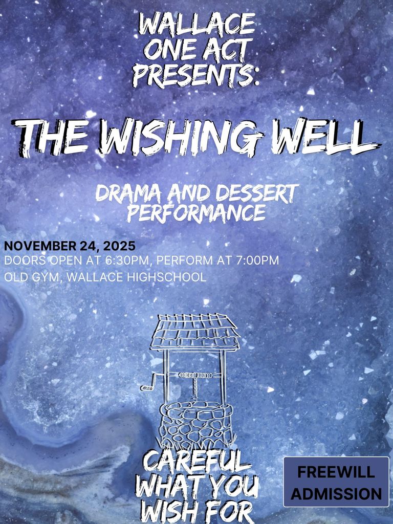 Wallace One Act presents "The Wishing Well" for our Drama and Desserts performance. Performance on Monday, November 24th at 7:00. Doors open at 6:30, and it is free will donation.