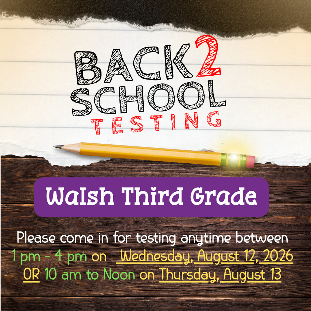 Third Grade Testing Days 08/13/26, 1pm - 4pm OR 08/14/26, 10 am - Noon