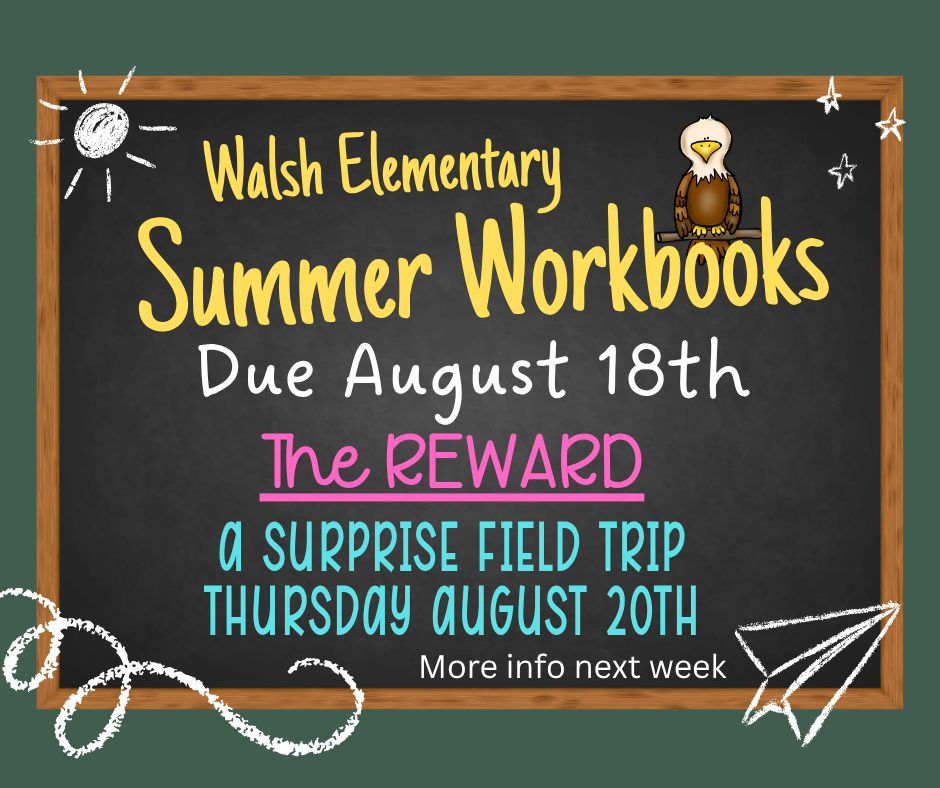 Summer Workbooks to be turned in 08/18. Reward field trip 08/20.