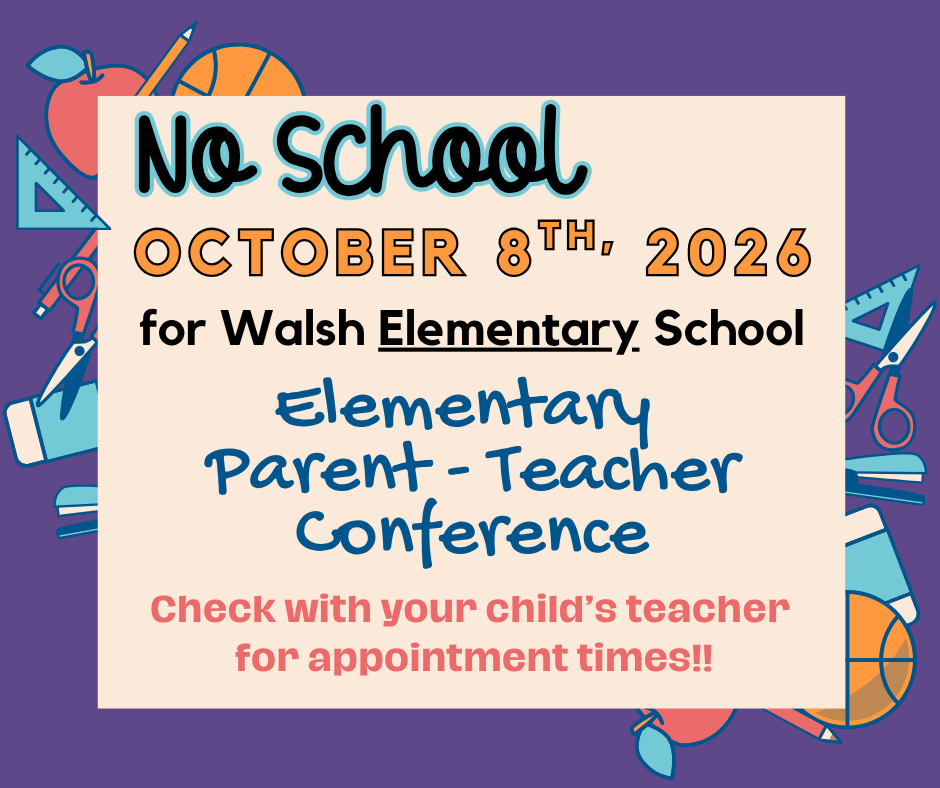 No school October 8. Elementary Parent Teacher Conferences.