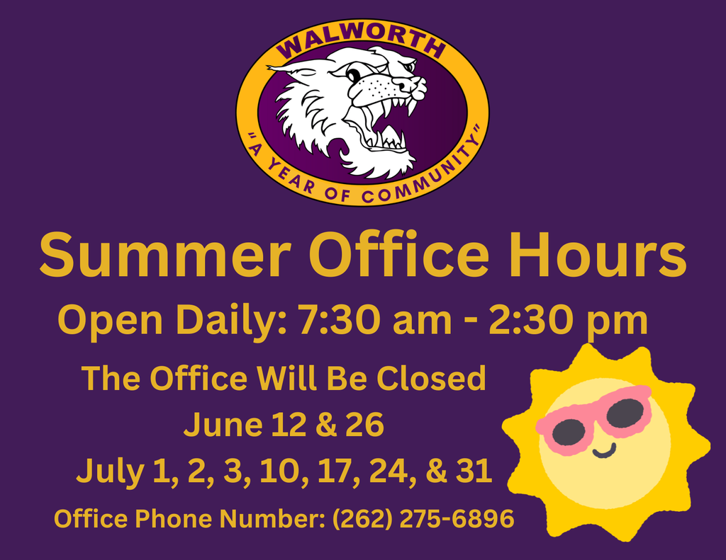 This summer the Walworth School office will be open Monday-Friday from 7:30-2:30. Please note it will be closed June 12th & 26th and July 1, 2, 3, 10, 17, 24, & 31.
