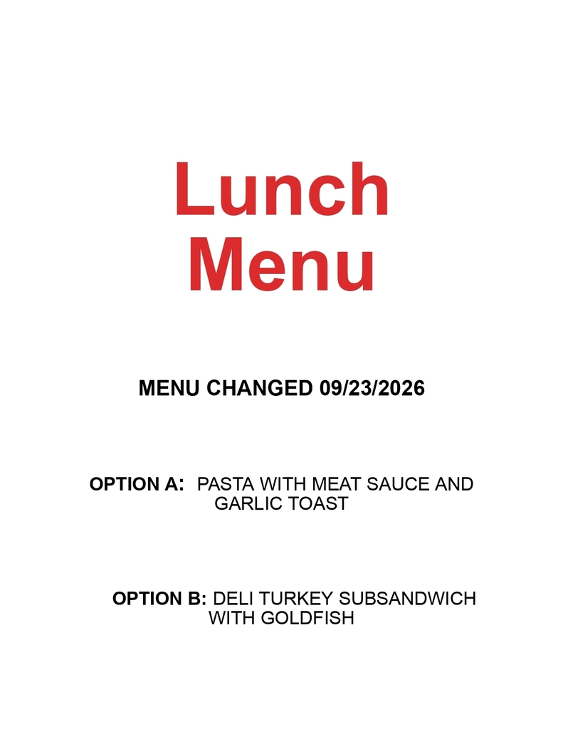 MENU CHANGE: Wednesday, September 23, 2026  Option A:   Pasta with Meat Sauce and   Garlic Toast Option B:   Deli Turkey Sub Sandwich* with Goldfish Crackers  Variety of Veggies & Assorted Fruitful Options Roasted Broccoli Choice of Milk