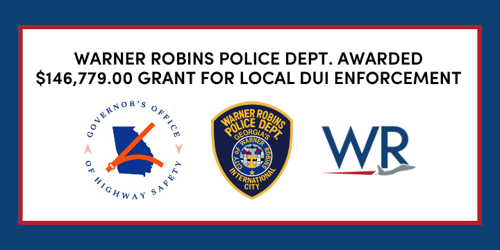 Warner Robins Police Dept. Awarded $146,779.00 Grant for Local DUI Enforcement