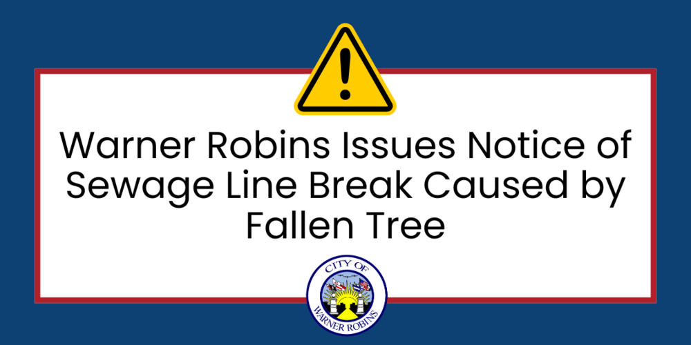 City of Warner Robins Issues Notice of Sewer Line Break Caused by Fallen Tree