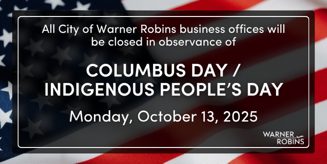 All City of Warner Robins business offices will be closed Monday, October 13, in observance of Columbus Day/Indigenous Peoples’ Day. Offices will reopen Tuesday, October 14, during regular business hours.