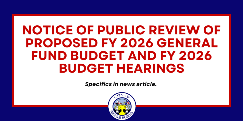 The City of Warner Robins will make available for public review at the City Clerk’s Office, located at City Hall, 700 Watson Blvd., the Proposed Fiscal Year (FY) 2026 General Fund Budget. This document can be viewed beginning Friday, May 16, 2025 during the hours of 8:00 a.m. through 5:00 p.m. The Proposed FY 2026 General Fund Budget can also be viewed on the City’s website, which can be found at www.wrga.gov. 