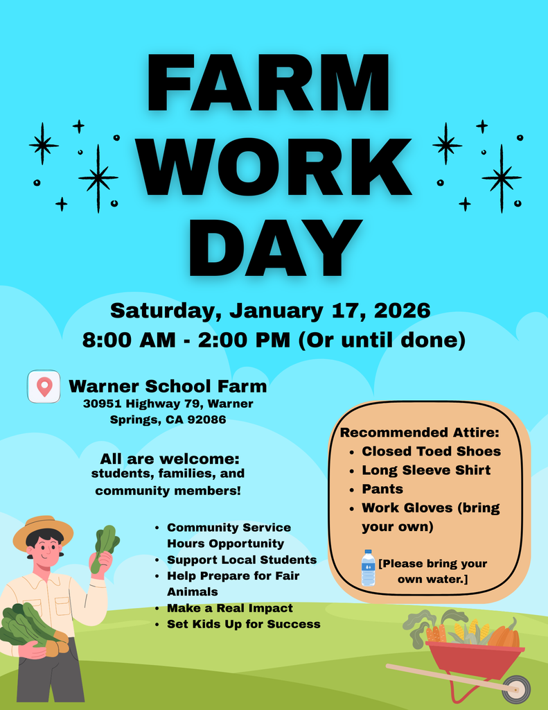 A bright blue flyer titled “Farm Work Day” with decorative stars. It lists Saturday, January 17, 2026, from 8:00 AM to 2:00 PM at the Warner School Farm in Warner Springs, California. The flyer states that all are welcome, including students, families, and community members. It highlights community service hours, supporting local students, helping prepare animals for fair, and making a real impact. A recommended attire list includes closed-toed shoes, long sleeves, pants, work gloves, and bringing water. The design includes a cartoon farmer holding vegetables and a wheelbarrow of produce on a green farm background.