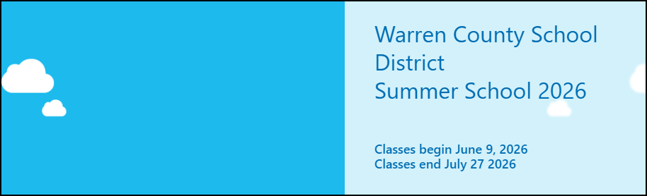 Image of Blue Blackground with clouds text on right says Warren County School District Summer School 2026 Classes Begin June 9th, 20026 Classes end July 27, 2026