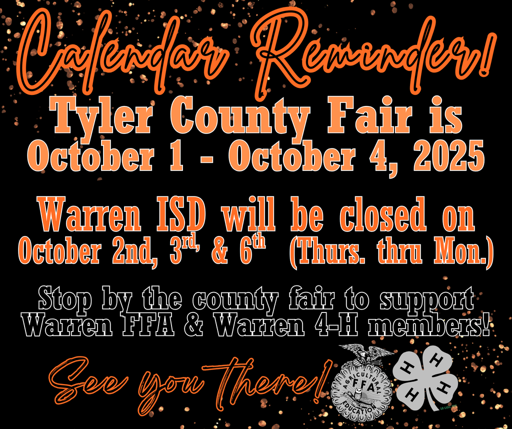 Tyler County Fair - go support your fellow Warriors! Fair is October 1-4 and Warren ISD is closed on the 2nd, 3rd, and 6th.