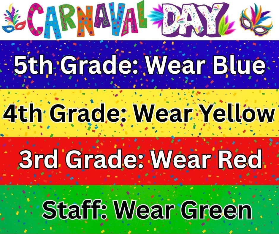 Carnaval Colors Spirit Day!  5th grade: wear blue  4th grade: wear yellow  3rd grade: wear red & staff: wear green