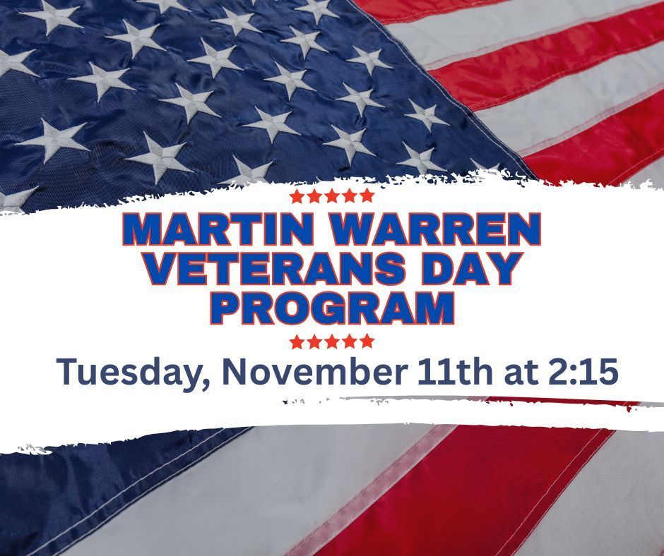 United States flag background with the words: Martin Warren Veterans Day Program  Tuesday, November 11th at 2:15pm