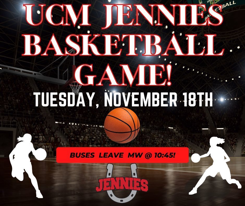 Graphic of basektball stadium and female basketball players. Words stating UCM Jennies Basketball Game! Tuesday, November 18th Buses leave Martin Warren at 10:45