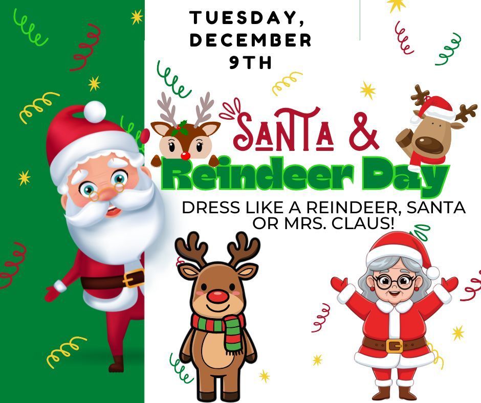 Santa, Reindeer & Mrs. Claus graphics with wording: Tuesday, December 9th Santa & Reindeer Day Dress like a reindeer, Santa or Mr.s Claus