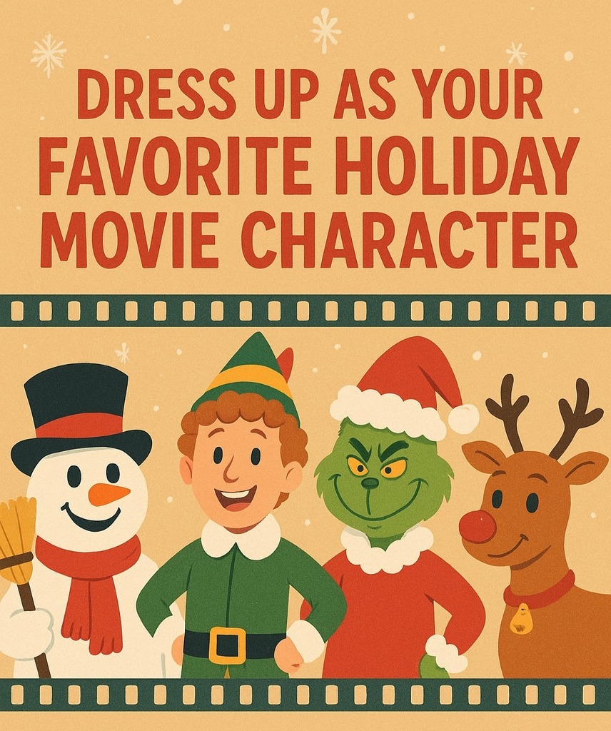 Tan background with graphic images of Frosty the Snowman, Buddy the Elf,  the Grinch and Rudolph the Red Nosed Reindeer.  Text: Dress up as your Favorite Holiday Movie Character