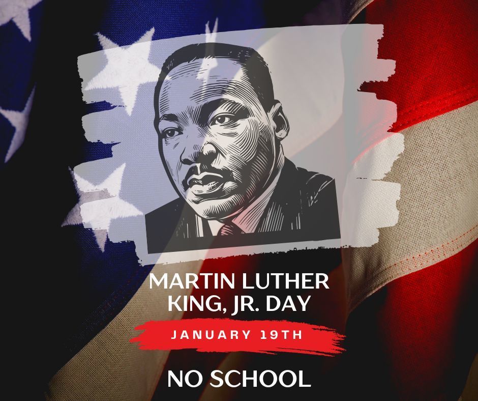 American Flag background with sketch art of Martin Luther King Jr. Text: Martin Luther King, Jr Day  January 19th  No School