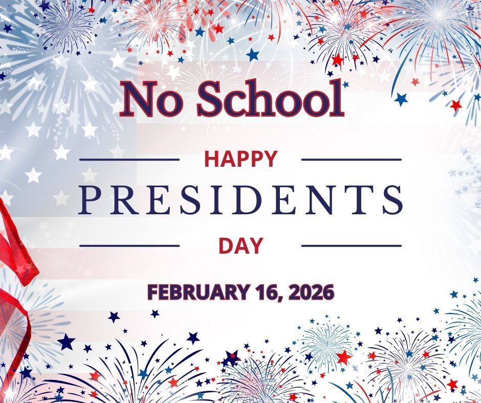 Patriotic background with the American flag and graphic fireworks. Text: No school Happy Presidents Day February 16, 2026