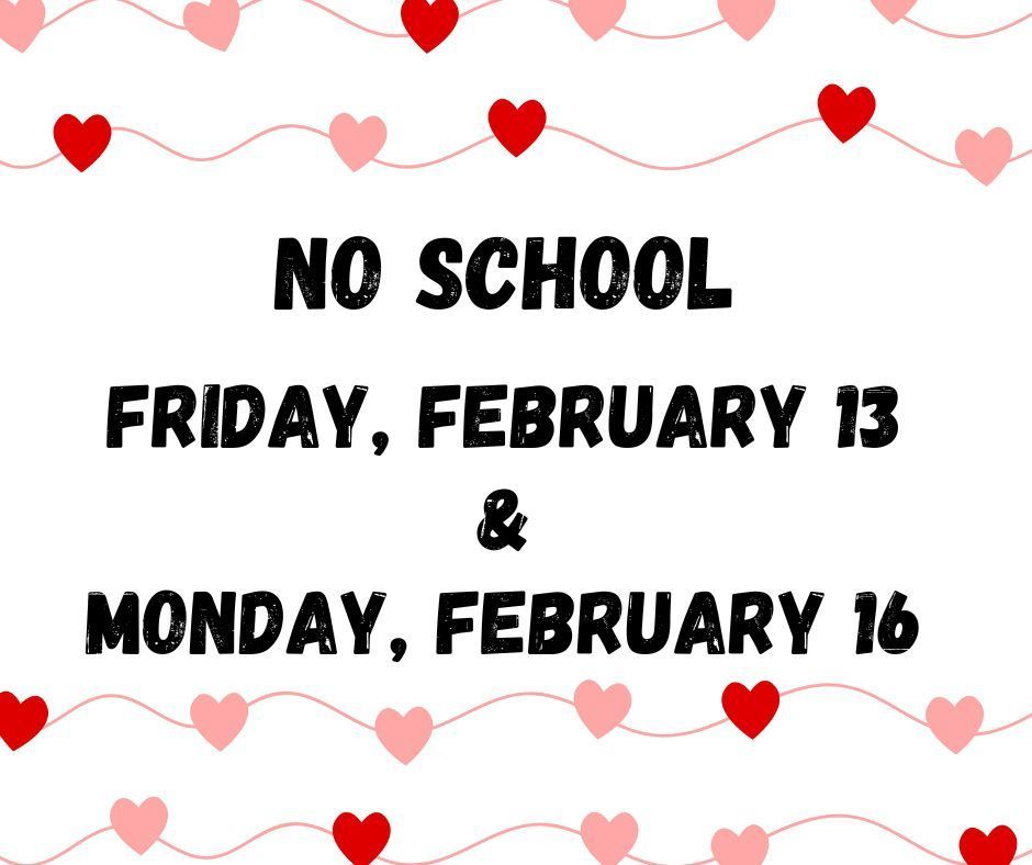 White background with wavey pink lines and pink and red hearts Text: No School Friday, February 13 & February 16