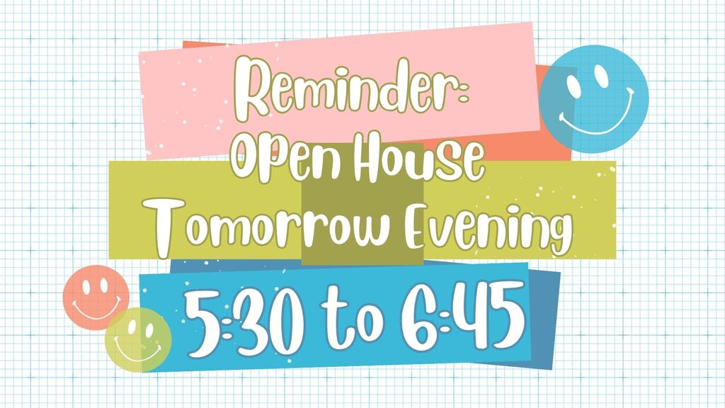 Reminder that the High School Open House is tomorrow evening, August 25th, from 5:30 to 6:45 PM.  We hope to see everyone there!!