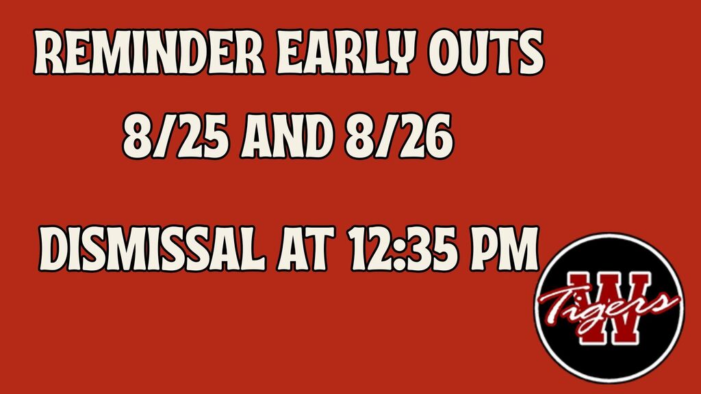 Reminder, two early outs this week, tomorrow 8/25 and Wednesday 8/26.  Dismissal will be at 12:35 PM