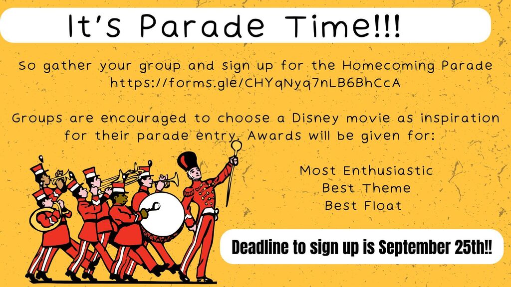 The Homecoming Parade is right around the corner, on Friday, October 2nd. If you are interested in submitting a float, use the link attached to sign up now. Groups are encouraged to choose a Disney movie as the inspiration for the float. Awards will be presented for Most Enthusiastic, Best Theme and Best Float. Deadline to sign up is September 25th, so register now!!