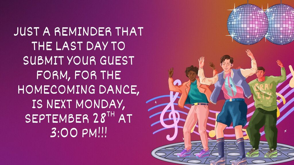Just a reminder that the last day to submit your guest form, for the homecoming dance, is next Monday, September 28th at 3 pm!!