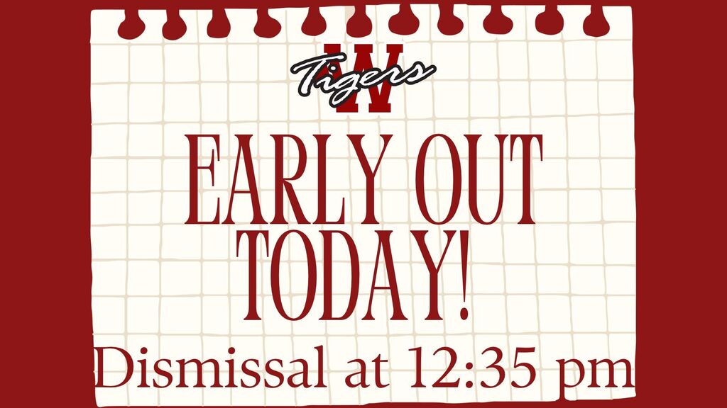 Just a reminder that today is an early out today and therefore, students will be dismissed at 12:35 pm
