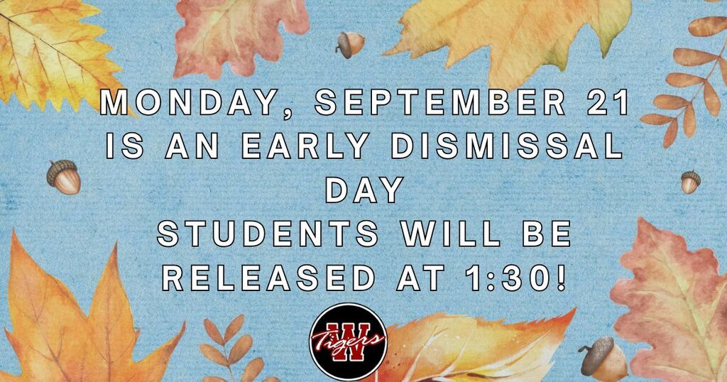 Blue background with fall leaves: Monday Sept 21 is an early dismissal day. Students will be released at 1:30 Warrensburg tigers logo on the bottom of the page