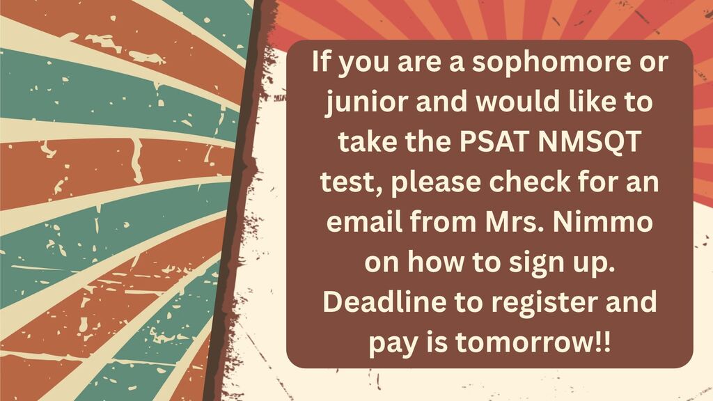 SOPHOMORES AND JUNIORS, Final reminder that the deadline to register and pay for the PSAT NMSQT Test, is tomorrow!!