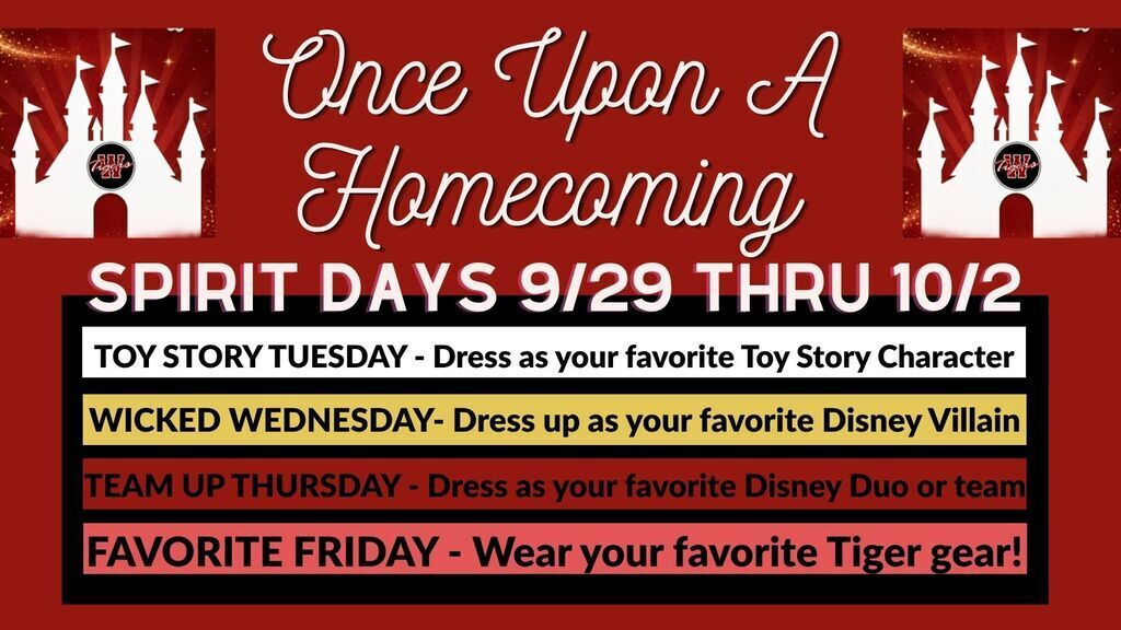 Just a reminder that next week is Spirit Week!!  Toy Story Tuesday, dress as your favorite Toy Story character, Wicked Wednesday, dress as your favorite Disney villain, Team Up Thursday, dress as your favorite Disney Duo or team, and Favorite Friday, wear your favorite Tiger Gear!!