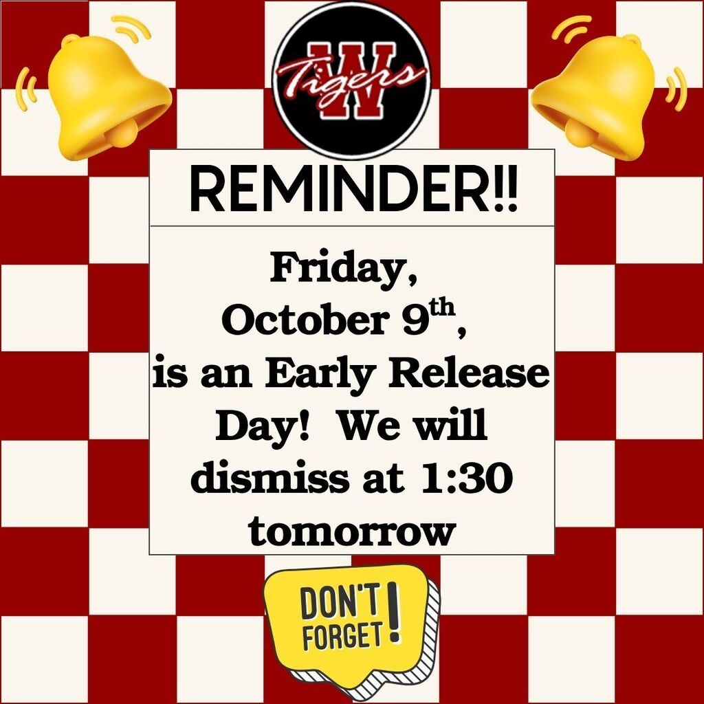 Red and off white checkerboard background with Warrensburg Tigers symbol. Text: Reminder!! Friday October 9th is an Early Release Day!  We will dismiss at 1:30 tomorrow.