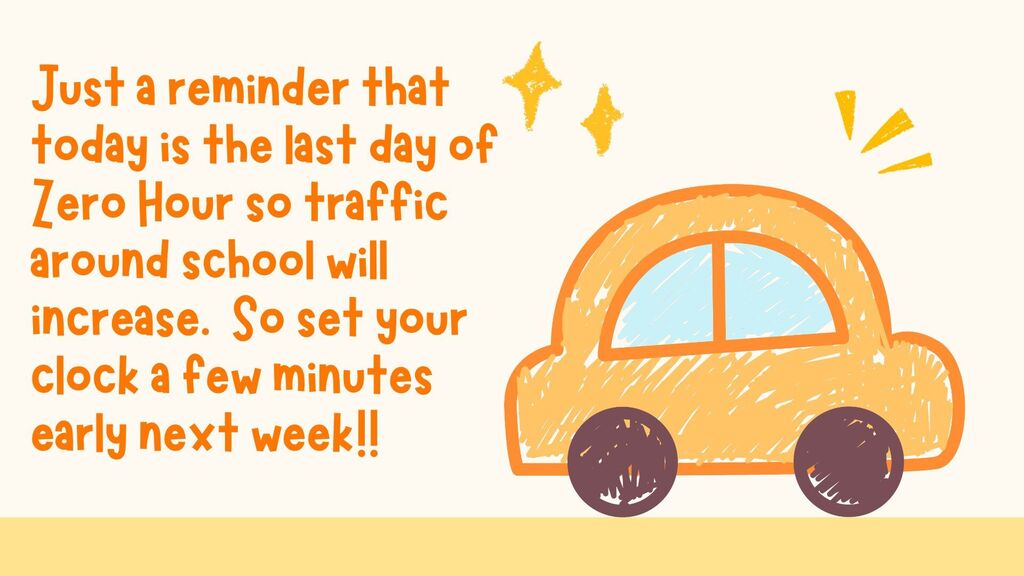 Today is the last day of Zero Hour scheduling.  Due to this, traffic around the high school will increase significantly next week.  So just a reminder to set your clocks a few minutes early to avoid being late to school!!