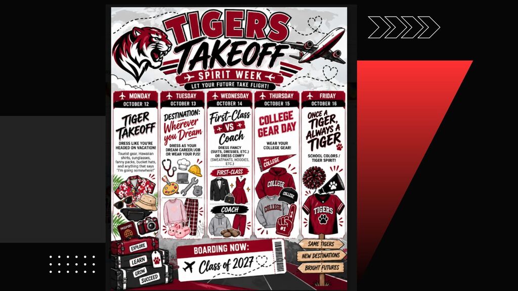 Get ready to Take Off!! Next week is Tigers Takeoff spirt week.  Join the fun by dressing as follows: Monday, Tiger Takeoff, dress like you're on vacation,  Tuesday, Destination: Wherever you Dream, dress as your dream career/job or wear your PJs, Wednesday, First Class  versus Coach, dress up, suits and dresses or dress comfy in sweats and hoodies, Thursday, College Gear Day, wear your favorite college gear and Friday, Once a Tiger Always a Tiger, wear your favorite Tiger gear!!