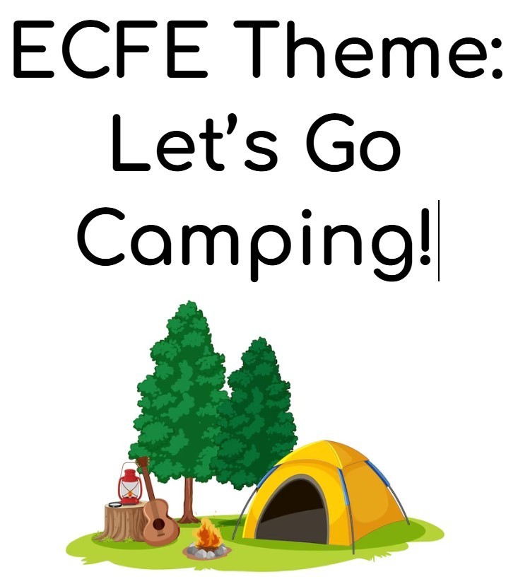 ECFE Week 2 Theme - Let's Go Camping!