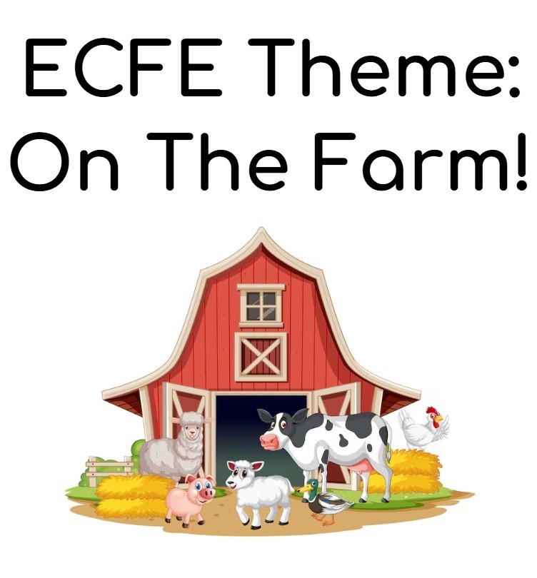 ECFE Week 3 Theme: On The Farm!