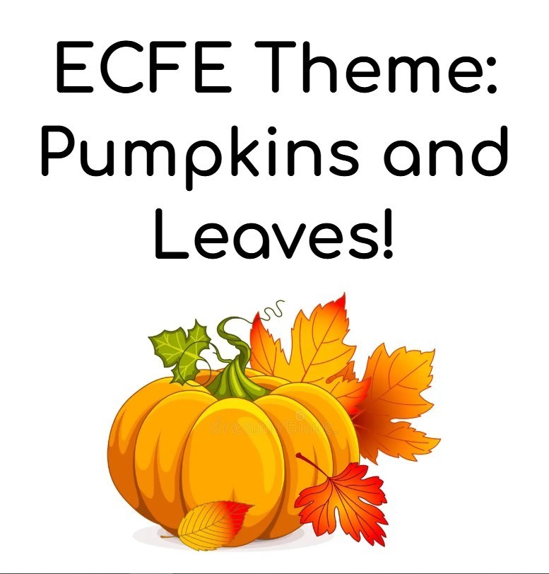 ECFE Theme: Pumpkins and Leaves!