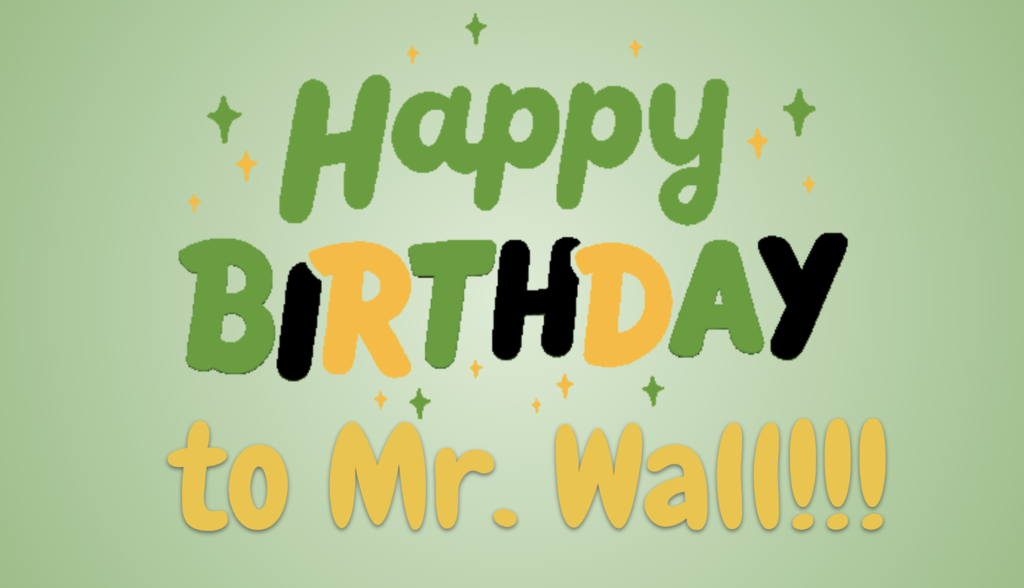 Happy birthday, Mr. Wall!