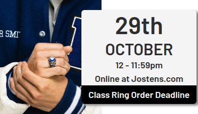 29th October, 12-11:59pm, online at Jostens.com. Class Ring Order Deadline.