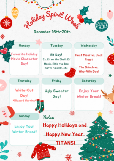 Holiday Spirit Week flyer: light green background with graphics including holly, ornaments, sweater, Santa, reindeer, and evergreen tree with lights. Text: Holiday Spirit Week December 16th-20th. Monday favorite holiday movie character day, Tuesday: Elf Day example, Elf on the Shelf, Elf Movie, North Pole Elf, etc; Wednesday: Heat Miser vs. Jack Frost or The Grinch vs. Who-Ville day; Thursday: White-Out Day *blizzard warning; Friday: Ugly Sweater Day!; Saturday: Enjoy Your Winter Break!; Sunday: Enjoy Your Winter Break! Notes: happy Holidays and Happy New Year Titans!