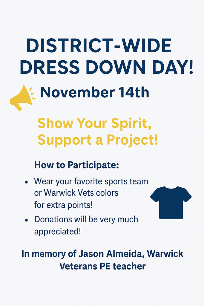 Flyer for District-Wide Dress Down Day on November 14th. Show Your Spirit, Support a Project! How to Participate: Wear your favorite sports team or Warwick Vets colors for extra points. Donations will be very much appreciated. In memory of Jason Almeida, Warwick Veterans PE teacher.