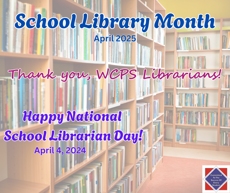 School Library Month and National School Librarian Day -- Thank you, WCPS librarians!