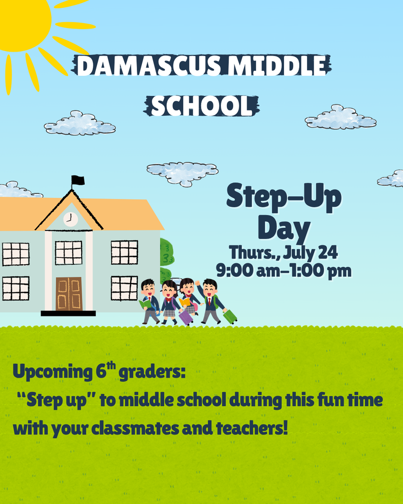 Damascus Middle School Step-Up Day Thurs., July 24 9:00 am-1:00 pm