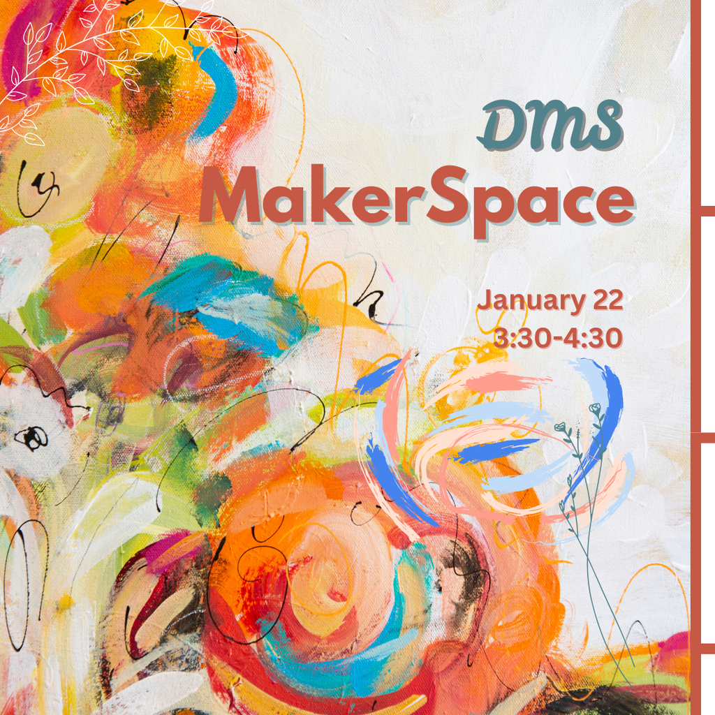 DMS MakerSpace January 22 3:30-4:30
