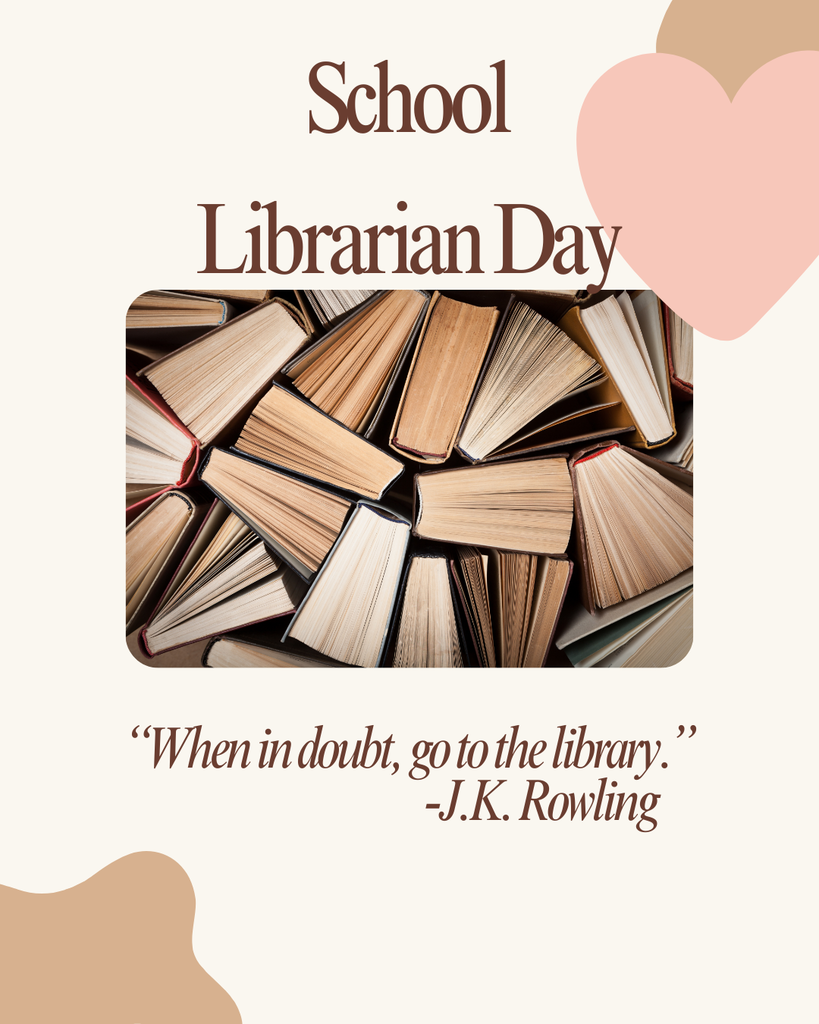 School Librarian Day "When in doubt, go to the library." -J.K. Rowling