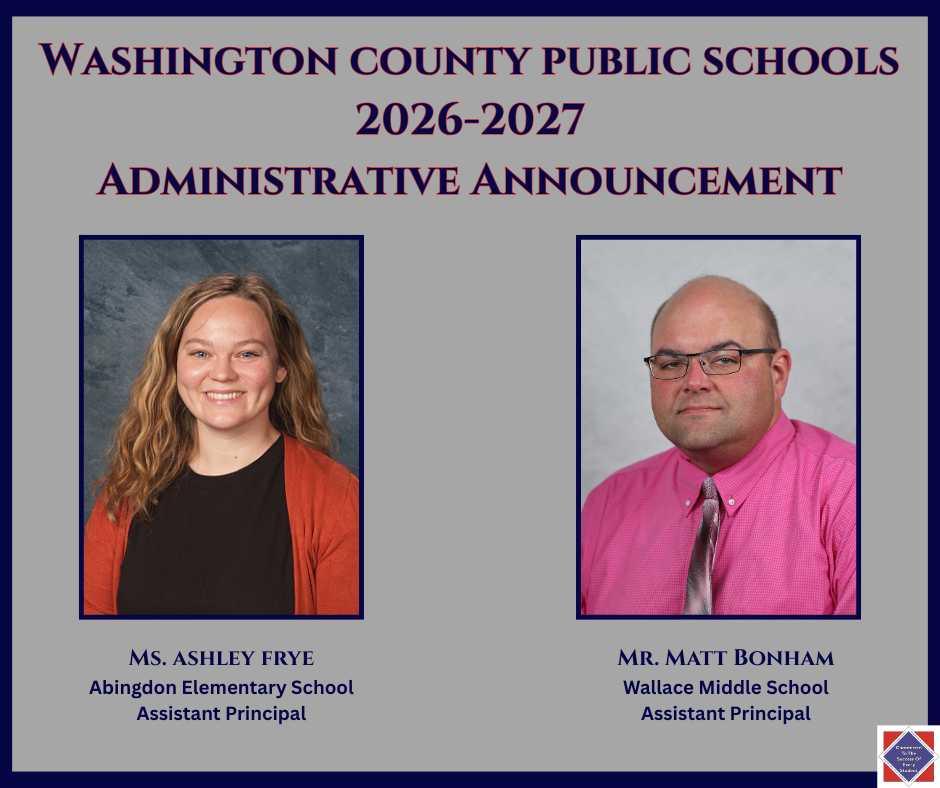 Washington County Public Schools 2026-2027 Administrative Announcement -- Ashley Frye (Abingdon Elementary School) -- Matt Bonham (Wallace Middle School)